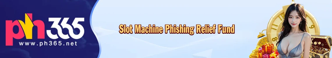 Slot Machine Phising Relief Fund